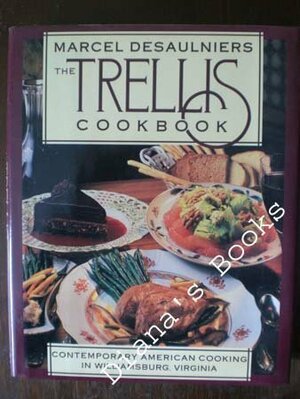 Marcel Desaulniers the Trellis Cookbook by Marcel Desaulniers