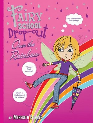 Fairy School Drop-Out over the Rainbow by Meredith Badger