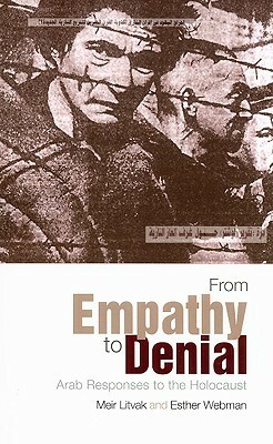 From Empathy to Denial: Arab Responses to the Holocaust by Meir Litvak, Michael J. Dwyer, Ester Webman