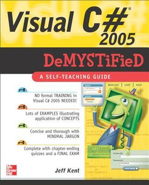 Visual C# 2005 Demystified by Jeff Kent