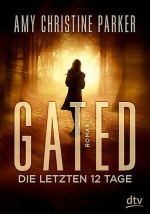 Gated: Die letzten 12 Tage by Amy Christine Parker