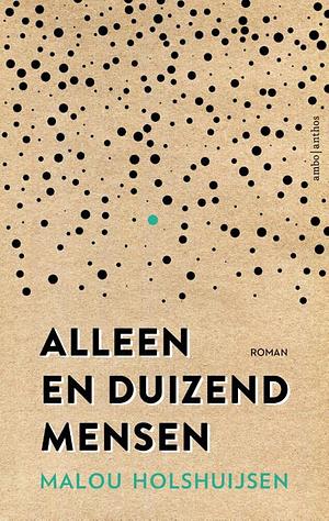 Alleen en duizend mensen by Malou Holshuijsen