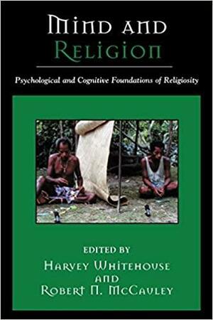 Mind and Religion: Psychological and Cognitive Foundations of Religion by Harvey Whitehouse