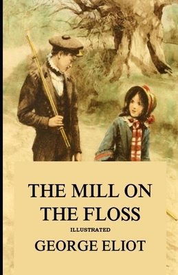 The Mill on the Floss Illustrated by George Eliot