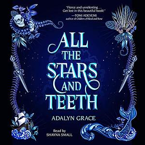 All The Stars and Teeth by Adalyn Grace