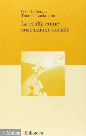 La Realtà Come Costruzione Sociale by Peter L. Berger, Thomas Luckmann