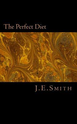 The Perfect Diet by J. E. Smith