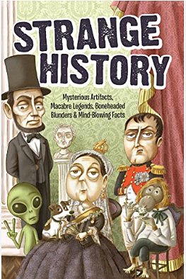 Strange History: Mysterious Artifacts, Macabre Legends, Boneheaded Blunders by Portable Press