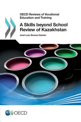 OECD Reviews of Vocational Education and Training a Skills Beyond School Review of Kazakhstan by Oecd