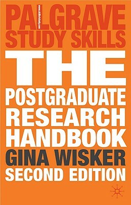 The Postgraduate Research Handbook: Succeed with Your Ma, Mphil, Edd and PhD by Gina Wisker