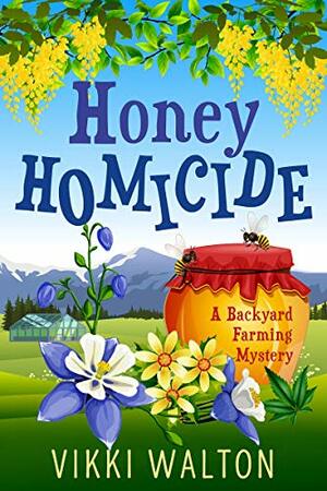 Honey Homicide: A Backyard Farming Mystery by Vikki Walton