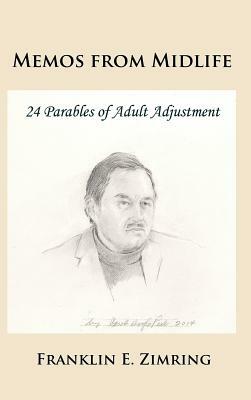 Memos from Midlife: 24 Parables of Adult Adjustment by Franklin E. Zimring