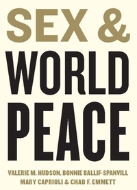 Sex and World Peace by Valerie Hudson, Mary Caprioli, Bonnie Ballif-Spanvill