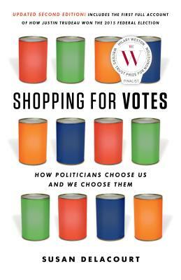 Shopping for Votes: How Politicians Choose Us and We Choose Them by Susan Delacourt