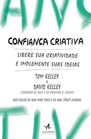 Confiança Criativa: Libere sua criatividade e implemente suas ideias by Tom Kelley