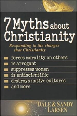 Seven Myths about Christianity by Dale Larsen, Sandy Larsen