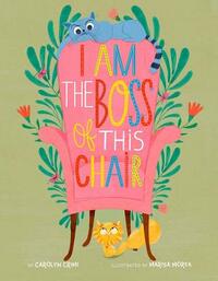 I Am the Boss of This Chair by Carolyn Crimi