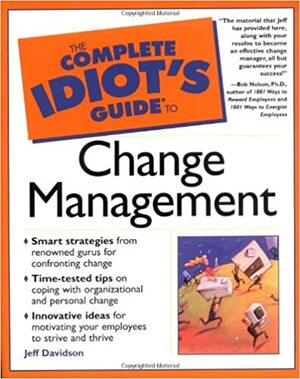 The Complete Idiot's Guide to Change Management by Jeff Davidson