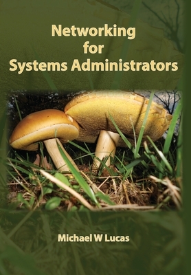 Networking for Systems Administrators by Michael W. Lucas