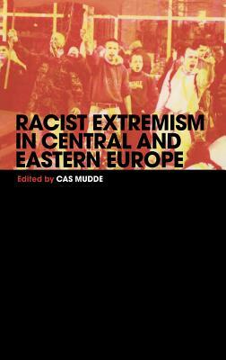 Racist Extremism in Central & Eastern Europe by Cas Mudde