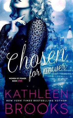 Chosen for Power by Kathleen Brooks