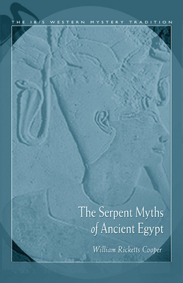 The Serpent Myths of Ancient Egypt by William R. Cooper