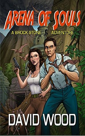 Arena of Souls: A Brock Stone Adventure by David Wood