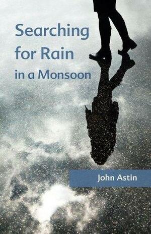 Searching for Rain in a Monsoon by John Astin