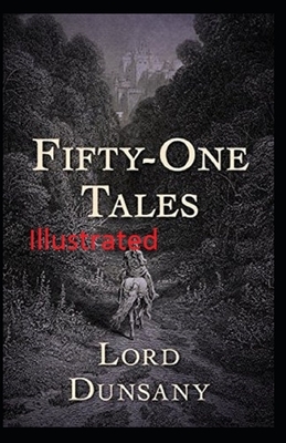 Fifty-One Tales Illustrated by Lord Dunsany