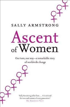 Ascent of Women by Sally Armstrong by Sally Armstrong, Sally Armstrong