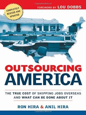 Outsourcing America: What's Behind Our National Crisis and how We Can Reclaim American Jobs by Ron Hira, Anil Hira