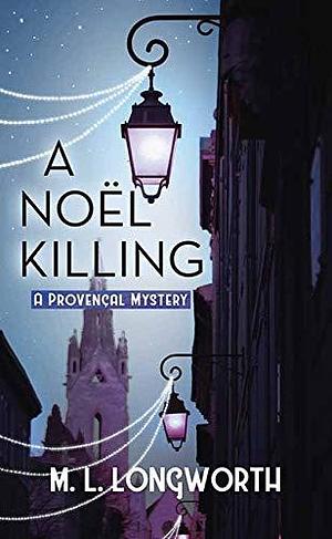 A Noel Killing: A Provencal Mystery by M.L. Longworth, M.L. Longworth