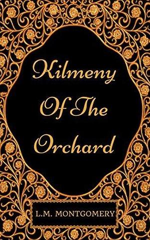 Kilmeny Of The Orchard: By L.M. Montgomery - Illustrated by L.M. Montgomery, L.M. Montgomery