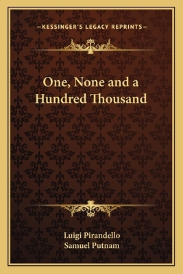 One, None and a Hundred Thousand by Luigi Pirandello, Samuel Putnam