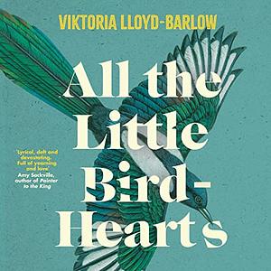 All The Little Bird-Hearts by Viktoria Lloyd-Barlow