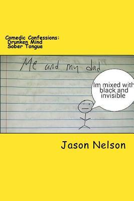 Comedic Confessions: Drunken Mind Sober Tongue by Jason Nelson