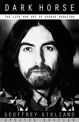 Dark Horse: The Life And Art Of George Harrison by Geoffrey Giuliano