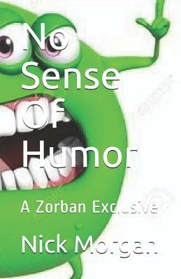 No Sense Of Humor: A Zorban Exclusive by Nick Morgan