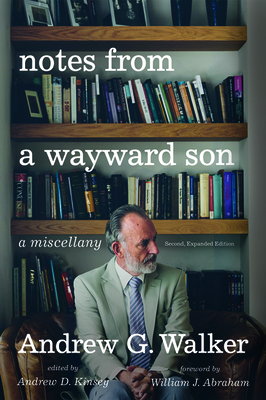 Notes from a Wayward Son: A Miscellany. Second, Expanded Edition by Andrew G. Walker