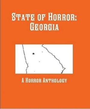 State of Horror: Georgia by Keith Gouveia, Armand Rosamilia, Sharon M. White, Vic Kerry, Keith G. Laufenberg, Andy Echevarria, Jonah Buck, Lisa McCourt Hollar