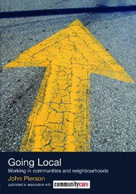 Going Local: Working in Communities and Neighbourhoods by John Pierson