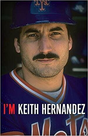 I'm Keith Hernandez by Keith Hernandez