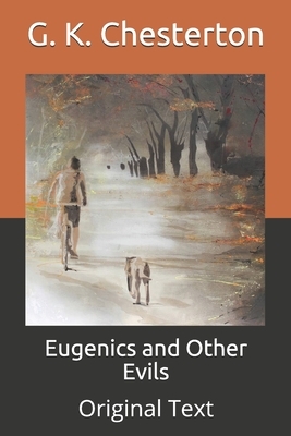 Eugenics and Other Evils: Original Text by G.K. Chesterton