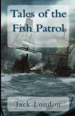 Tales of the Fish Patrol Illustrated by Jack London