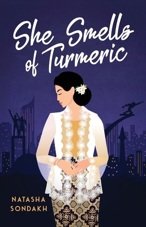 She Smells of Turmeric by Natasha Sondakh