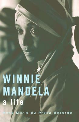 Winnie Mandela: A Life by Anné Mariè du Preez Bezdrob