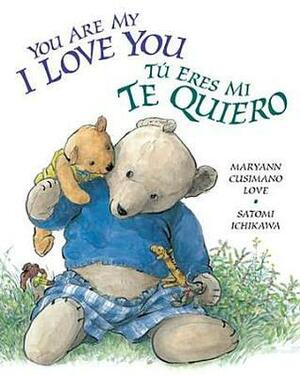 You Are My I Love You / Tú eres mi te quiero by Satomi Ichikawa, Maryann Cusimano Love