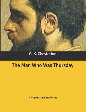 The Man Who Was Thursday: A Nightmare: Large Print by G.K. Chesterton