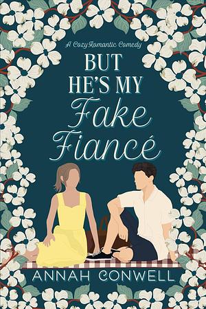But He's My Fake Fiancé by Annah Conwell