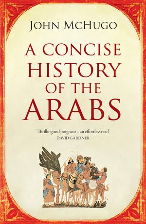 A Concise History of the Arabs by John McHugo